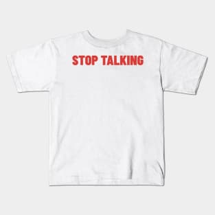 Stop Talking. Funny Sarcastic NSFW Rude Inappropriate Saying Kids T-Shirt